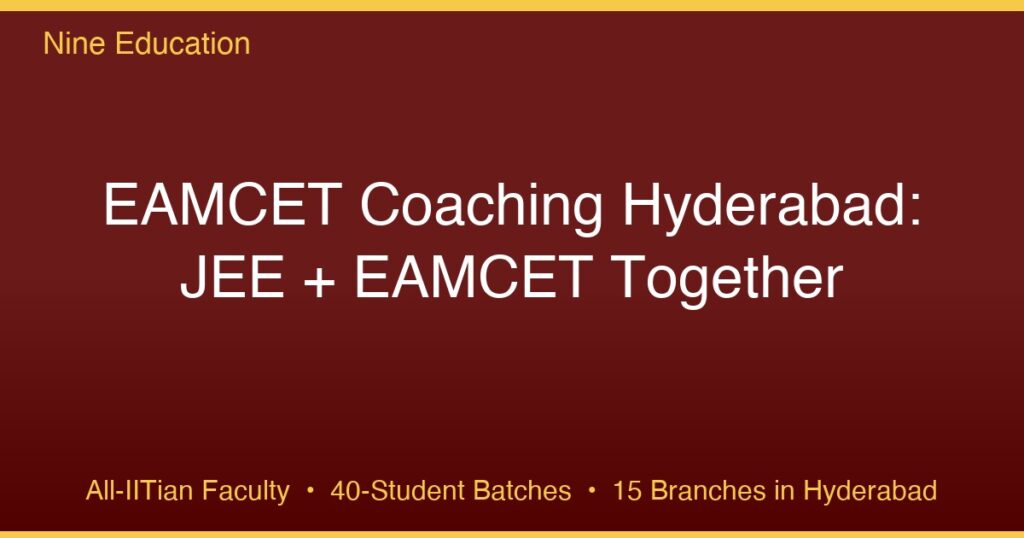 EAMCET Coaching Hyderabad JEE EAMCET Together — Nine Education